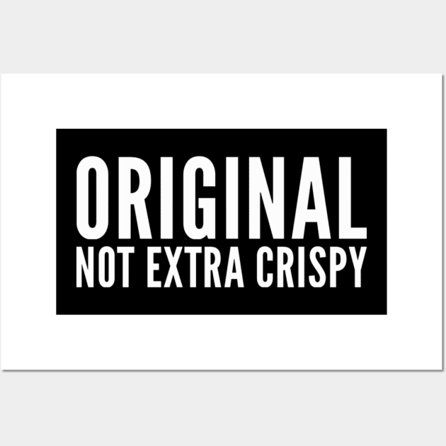 Original not extra crispy Wall Art by Ivetastic